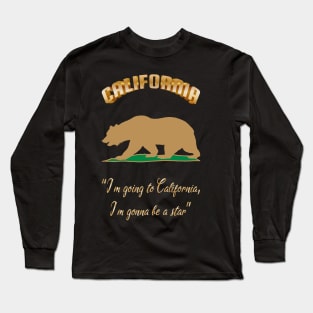 Bear Flag, Flag of California, Grizzly bear, “I’m going to California, I’m gonna be a star.” Long Sleeve T-Shirt